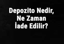 Depozito Nedir? Kira Depozito İadesi
