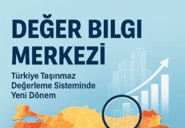 Türkiye Taşınmaz Değerleme Sisteminde Yeni Dönem: Değer Bilgi Merkezi Geliyor