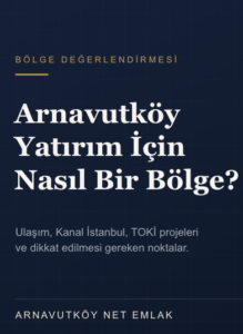 Arnavutköy Yatırım Açısından Nasıl Bir Bölge?