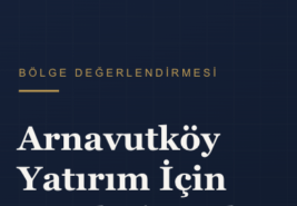 Arnavutköy Yatırım Açısından Nasıl Bir Bölge?