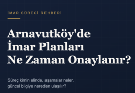 Arnavutköy’de İmar Planları Ne Zaman Onaylanır? Süreç Nasıl İşler?